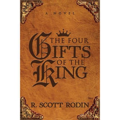 The Four Gifts of the King - by  R Scott Rodin (Paperback)