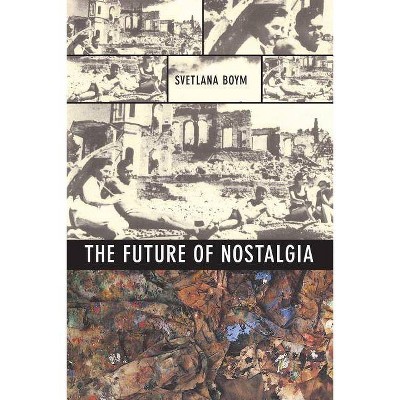 The Future of Nostalgia - by  Svetlana Boym (Paperback)