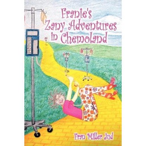 Franie's Zany Adventures in Chemoland - by  Fran Jud (Paperback) - 1 of 1