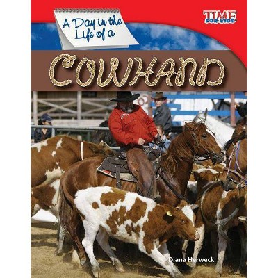 A Day in the Life of a Cowhand - (Time for Kids Nonfiction Readers: Level 3.0) 2nd Edition by  Diana Herweck (Paperback)