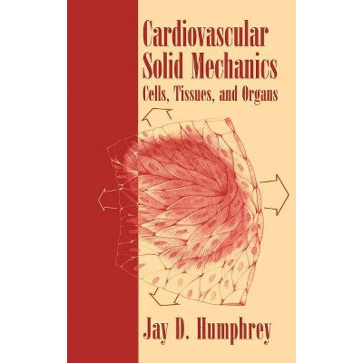 Cardiovascular Solid Mechanics - by  Jay D Humphrey (Hardcover)