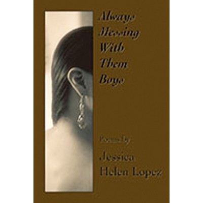 Always Messing with Them Boys - by  Jessica Helen Lopez (Paperback)