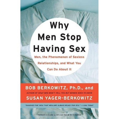 Why Men Stop Having Sex - by  Bob Berkowitz & Susan Yager-Berkowitz (Paperback)