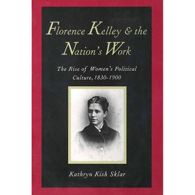 Florence Kelley and the Nation's Work - by  Kathryn Kish Sklar (Paperback)