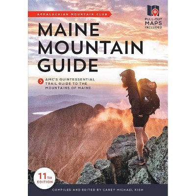 Maine Mountain Guide - 11th Edition by  Carey Michael Kish (Paperback)