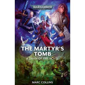 The Martyr's Tomb - (Warhammer 40,000: Dawn of Fire) by  Marc Collins (Paperback)