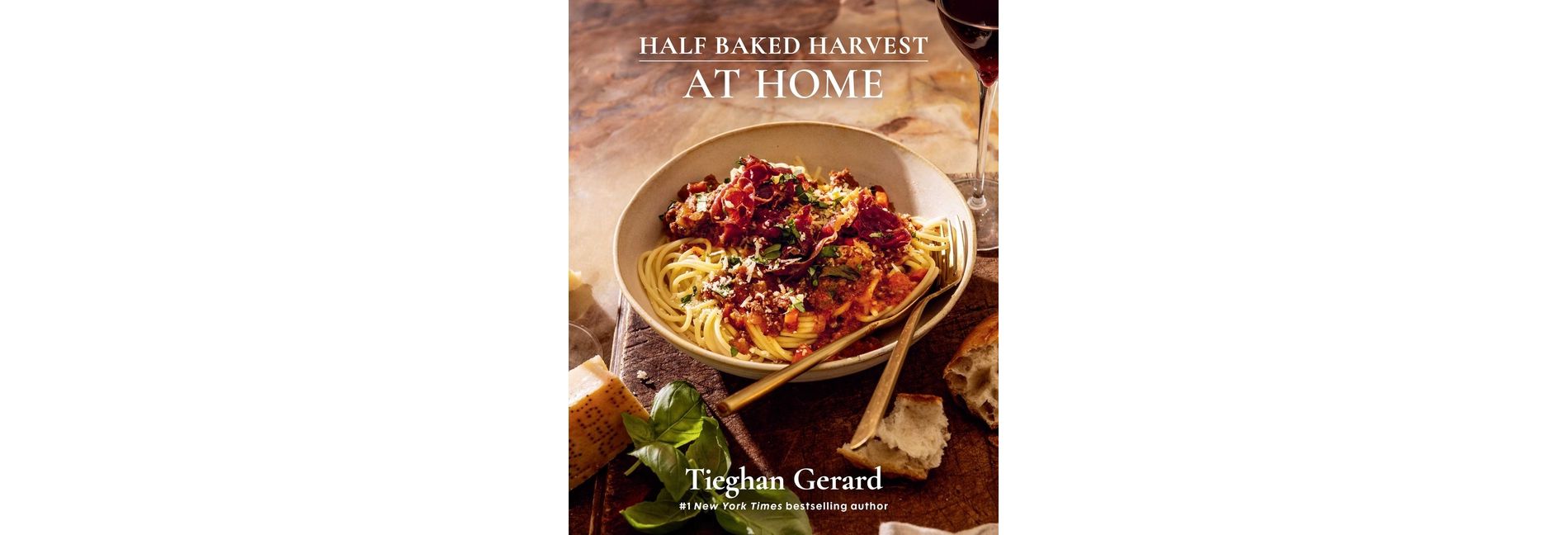 Half Baked Harvest At Home - by Tieghan Gerard (Hardcover)