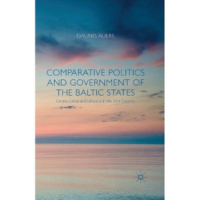 Comparative Politics and Government of the Baltic States - by  D Auers (Paperback)