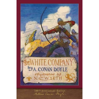 The White Company (100th Anniversary Edition) - by  Arthur Conan Doyle (Paperback)