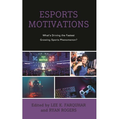 Esports Motivations - (Emerging Insights Into Esports and Video Games) by  Lee K Farquhar & Ryan Rogers (Hardcover)
