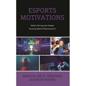 Esports Motivations - (Emerging Insights Into Esports and Video Games) by  Lee K Farquhar & Ryan Rogers (Hardcover) - 1 of 1