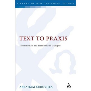 Text to PRAXIS - (Library of New Testament Studies) by  Abraham Kuruvilla (Paperback) - 1 of 1