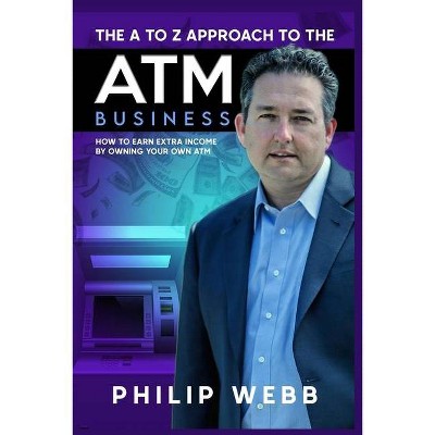 The A to Z Approach to the ATM Business - by  Richard Rostron & Philip Webb (Paperback)