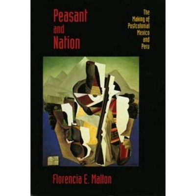 Peasant and Nation - (Centennial Book) by  Florencia E Mallon (Paperback)