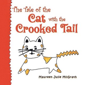 The Tale of the Cat with the Crooked Tail - by  Maureen Julie McGrath (Paperback) - 1 of 1