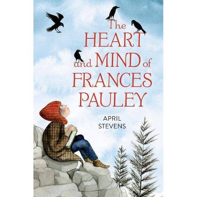 The Heart and Mind of Frances Pauley - by  April Stevens (Hardcover)