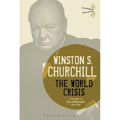 The World Crisis Volume IV - (Bloomsbury Revelations) by  Winston S Churchill (Hardcover)