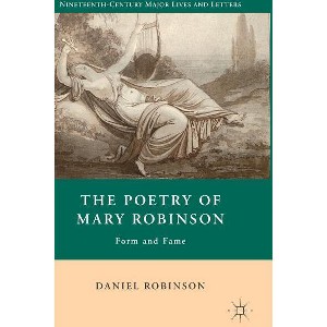 The Poetry of Mary Robinson - (Nineteenth-Century Major Lives and Letters) by  D Robinson (Hardcover) - 1 of 1