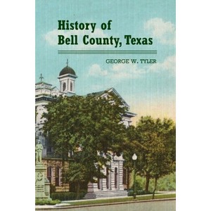 History of Bell County - by  George W Tyler (Paperback) - 1 of 1