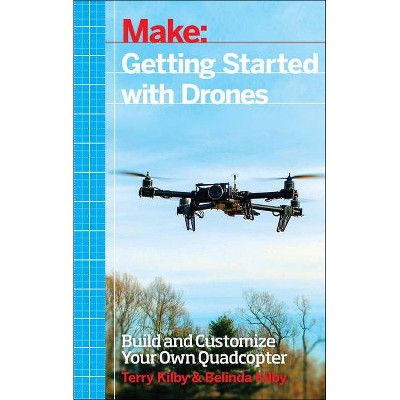 Getting Started with Drones - by  Terry Kilby & Belinda Kilby (Paperback)