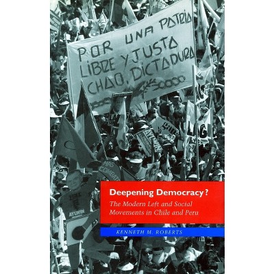 Deepening Democracy? - by  Kenneth M Roberts (Paperback)