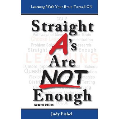 Straight A's Are Not Enough - 2nd Edition by  Judy Fishel (Paperback)