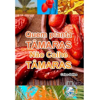 Quem Planta Tâmaras, Não Colhe Tâmaras - Uma Nova África - by  Celso Salles (Hardcover)