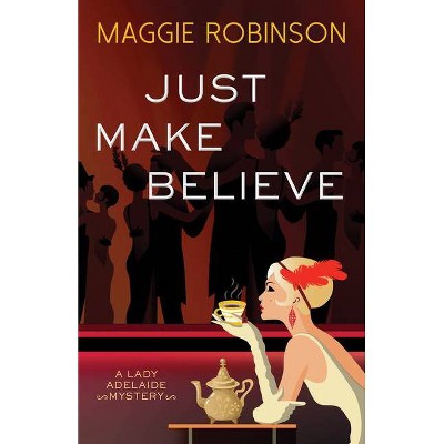 Just Make Believe - (Lady Adelaide Mysteries) by  Maggie Robinson (Paperback)