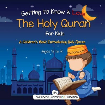 Getting to Know & Love the Holy Quran - by  The Sincere Seeker Collection (Paperback)