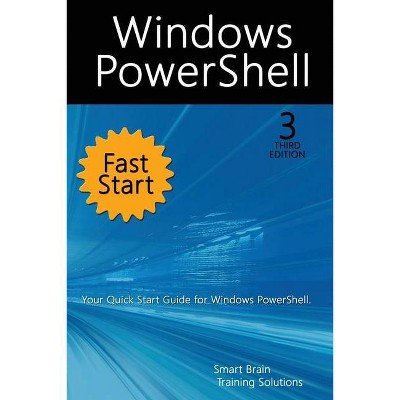 Windows PowerShell Fast Start, 3rd Edition - by  Smart Brain Training Solutions (Paperback)