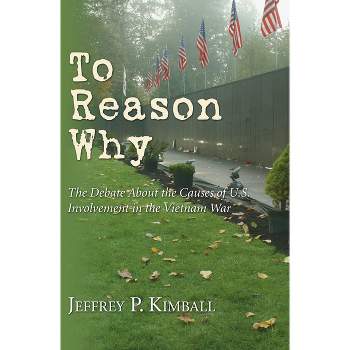 To Reason Why - by  Jeffrey P Kimball (Paperback)