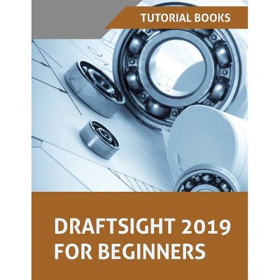 Draftsight 2019 For Beginners - by  Tutorial Books (Paperback)