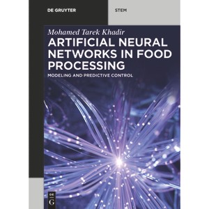 Artificial Neural Networks in Food Processing - (De Gruyter Stem) by  Mohamed Tarek Khadir (Paperback) - 1 of 1