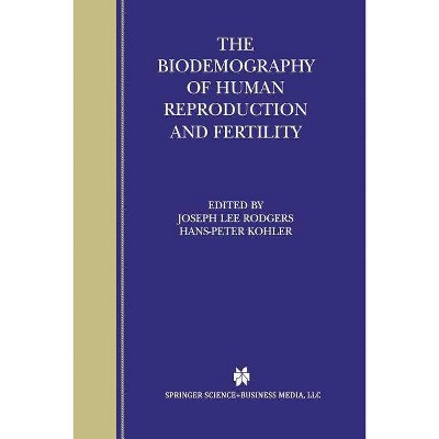 The Biodemography of Human Reproduction and Fertility - by  Joseph Lee Rodgers & Hans-Peter Kohler (Paperback)