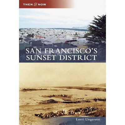 San Francisco's Sunset District - (Then and Now) by  Lorri Ungaretti (Paperback)