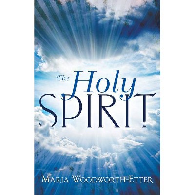 The Holy Spirit - by  Maria Woodworth-Etter (Paperback)