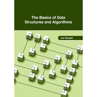 The Basics of Data Structures and Algorithms - by  Joe Oswald (Hardcover)