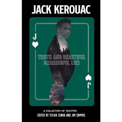 Truth and Beautiful Meaningful Lies - by  Jack Kerouac (Hardcover)