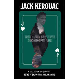 Truth and Beautiful Meaningful Lies - by  Jack Kerouac (Hardcover) - 1 of 1