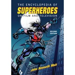 The Encyclopedia of Superheroes on Film and Television, 2d ed. - 2nd Edition by  John Kenneth Muir (Paperback) - 1 of 1
