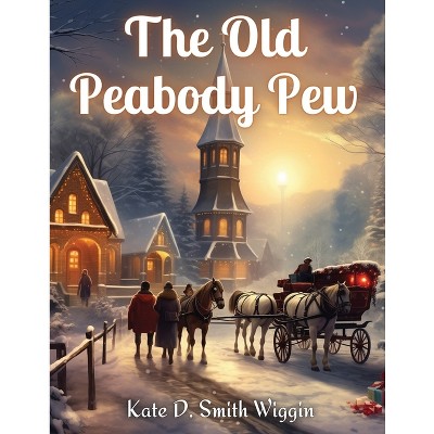 The Old Peabody Pew - by  Kate D Smith Wiggin (Paperback)