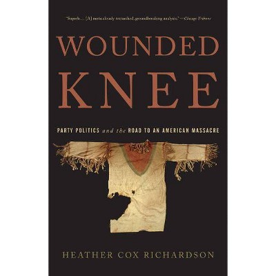 Wounded Knee - by  Heather Cox Richardson (Paperback)