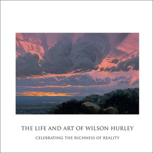 The Life and Art of Wilson Hurley - by  Rosalyn Roembke Hurley (Hardcover) - 1 of 1