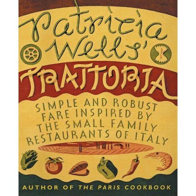 Patricia Wells' Trattoria - by  Patricia Wells & Steven Rothfeld (Paperback)