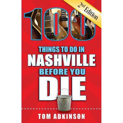 100 Things to Do in Nashville Before You Die, 2nd Edition - (100 Things to Do Before You Die) by  Tom Adkinson (Paperback)