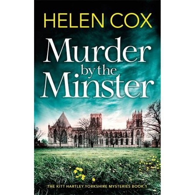 Murder by the Minster - (The Kitt Hartley Yorkshire Mysteries) by  Helen Cox (Paperback)