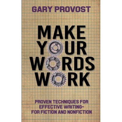 Make Your Words Work - by  Gary Provost (Paperback)