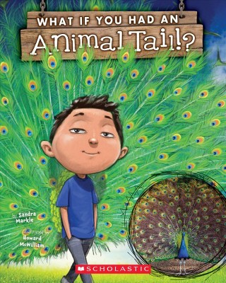 What If You Had an Animal Tail? - (What If You Had...?) by  Sandra Markle (Paperback)