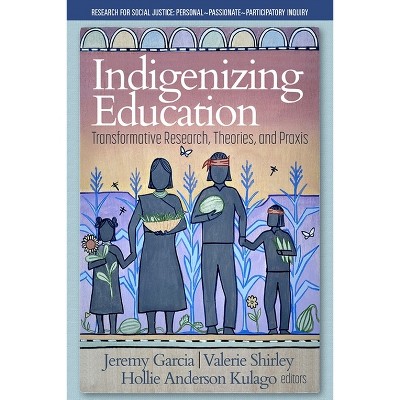 Indigenizing Education - (Research for Social Justice: Personal Passionate Participatory Inquiry) (Paperback)
