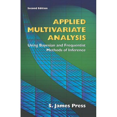 Applied Multivariate Analysis - (Dover Books on Mathematics) 2nd Edition by  S James Press (Paperback)